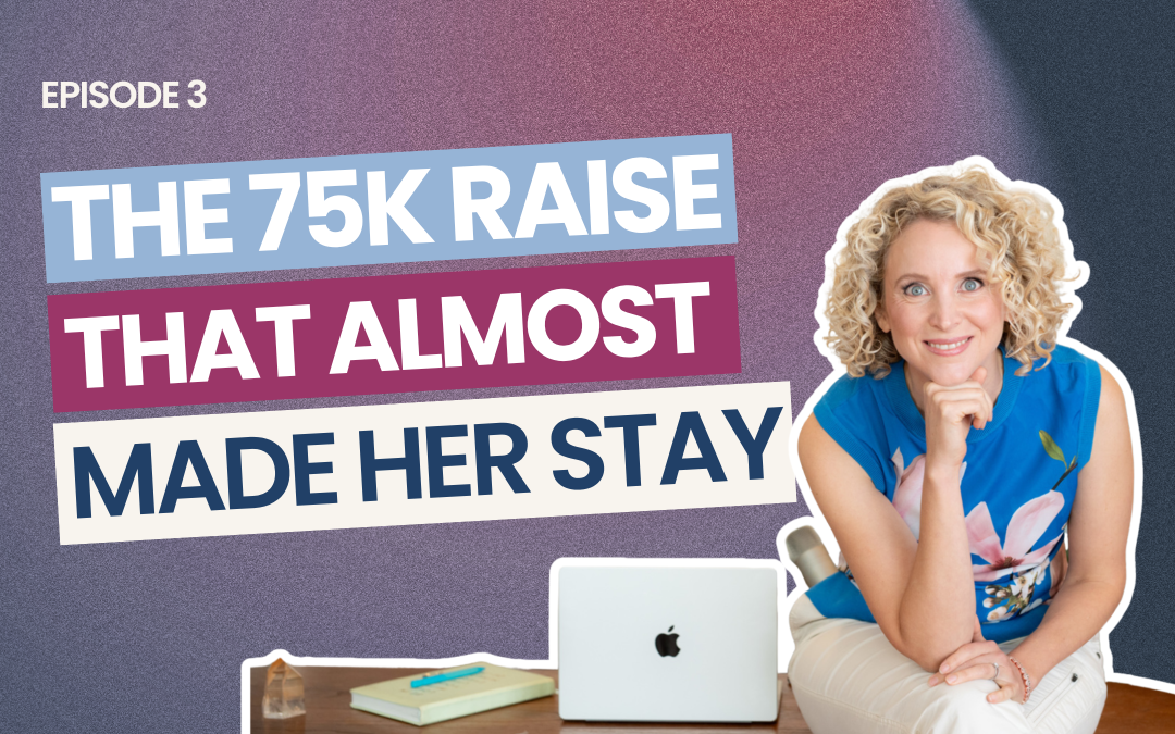 EP 3: The $75,000 Raise That Almost Kept Her in a Job She Hated