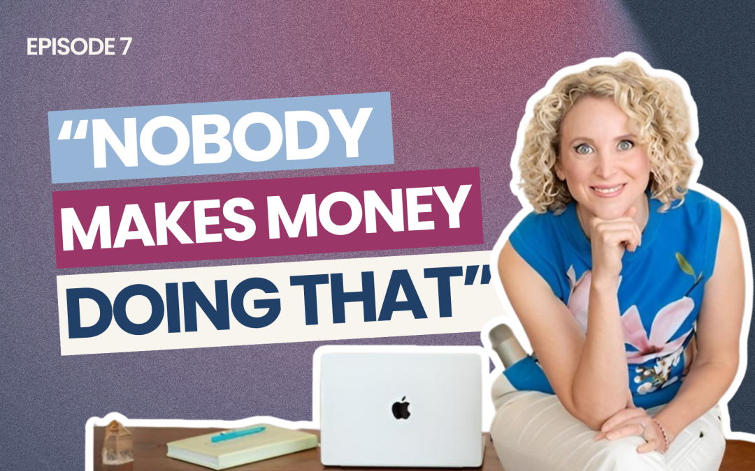 EP 7: “Nobody Makes Money Doing That”: The Belief That Kills Businesses Before They Start