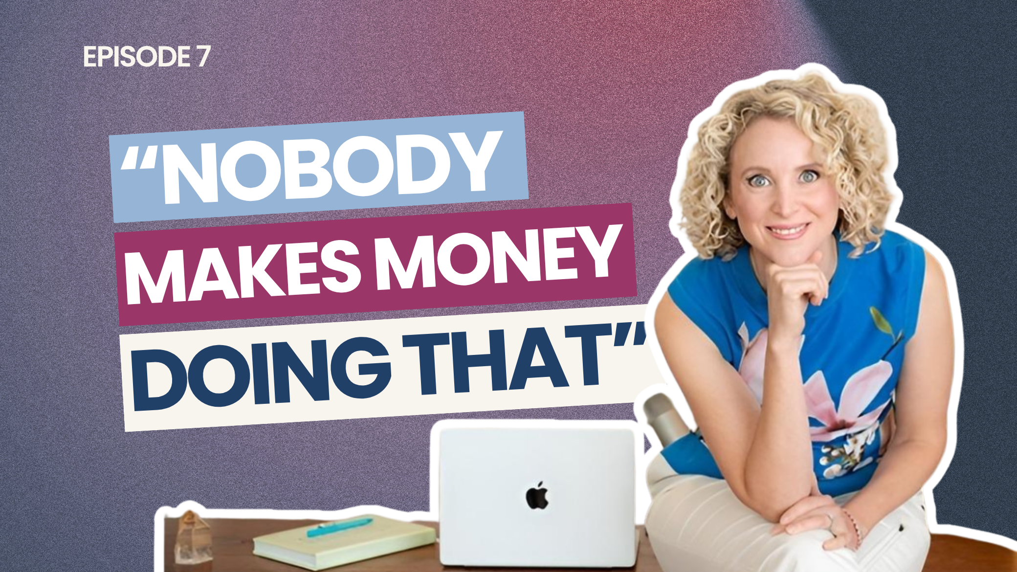 EP 7: Nobody Makes Money Doing That, the belief that kills businesses before they start