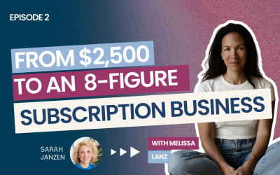 EP 2: Melissa Lanz Quit Her VP Job With $2,500 and No Plan. Then Built an 8 Figure Subscription Business