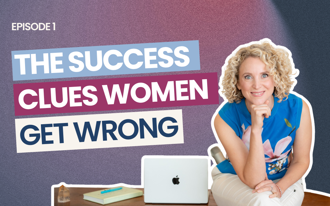 EP 1: Success Leaves Clues. Most Women Are Following the Wrong Ones