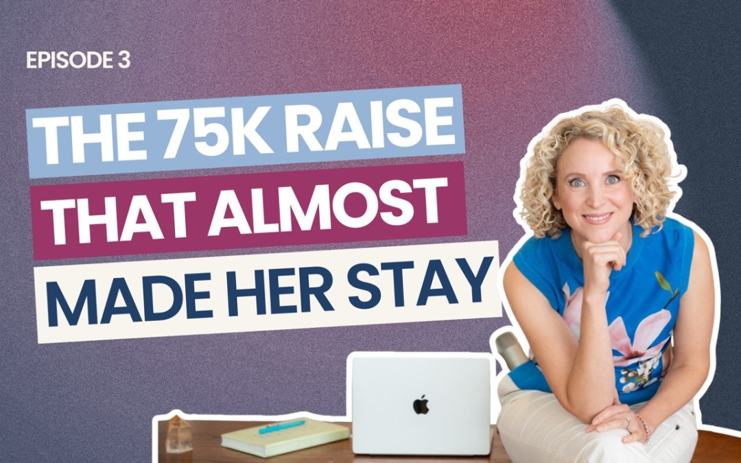 EP 3: The $75,000 Raise That Almost Kept Her in a Job She Hated
